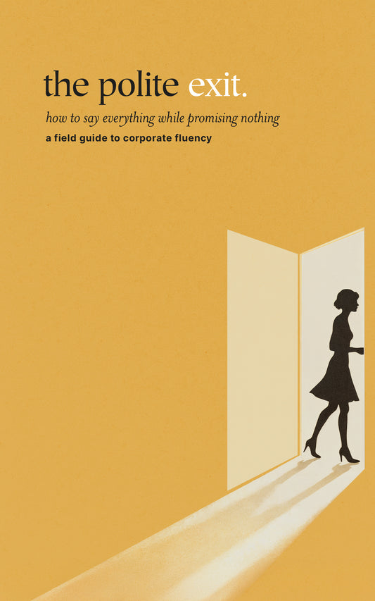 the polite exit —  how to say everything while promising nothing