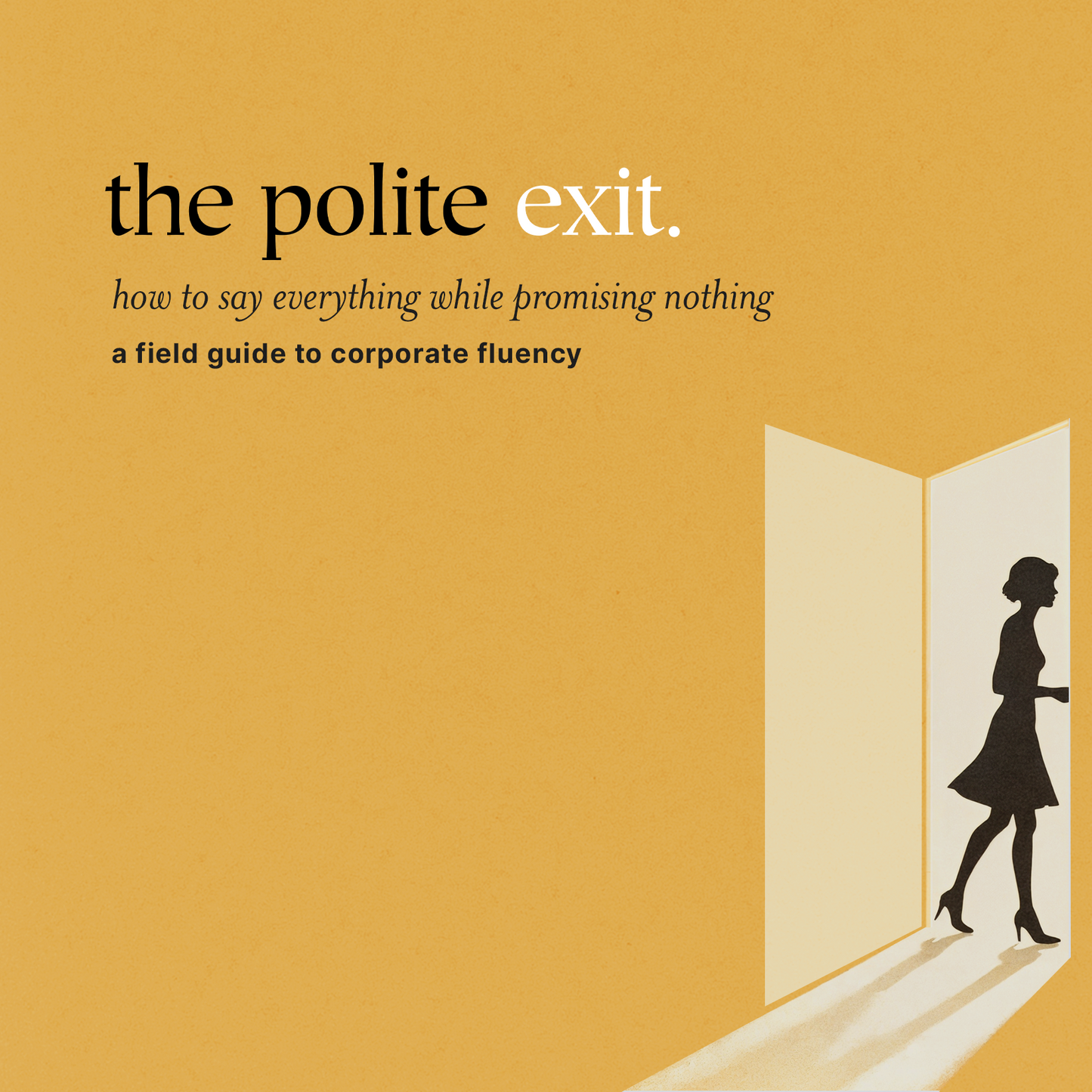 the polite exit —  how to say everything while promising nothing