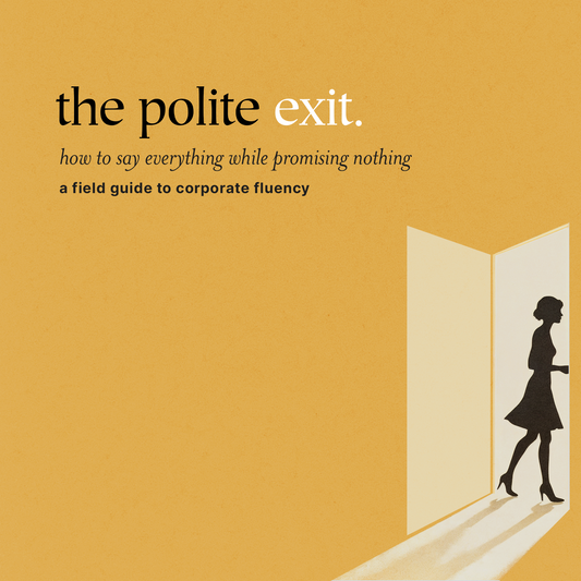 the polite exit —  how to say everything while promising nothing